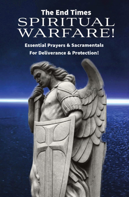 The End Times Spiritual Warfare: Essential Prayers and Sacramentals for