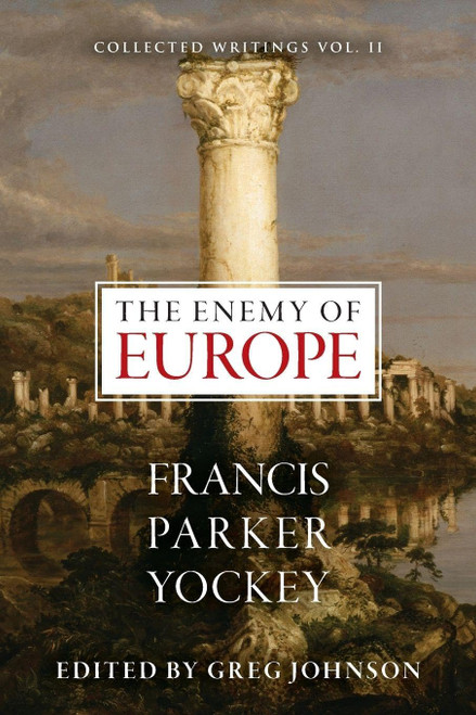 The Enemy of Europe (The Centennial Edition of Francis Parker Yockey's