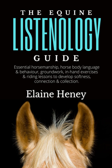 The Equine Listenology Guide - Essential horsemanship