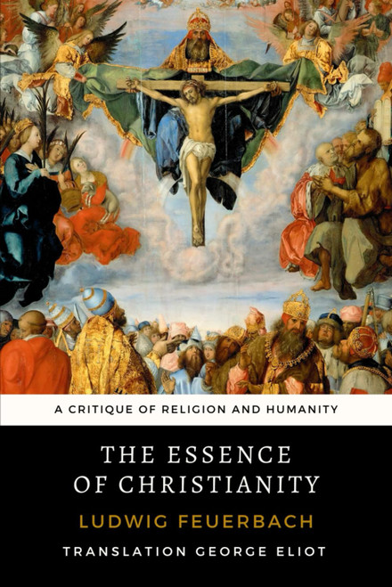 The Essence of Christianity: A Critique of Religion and Humanity