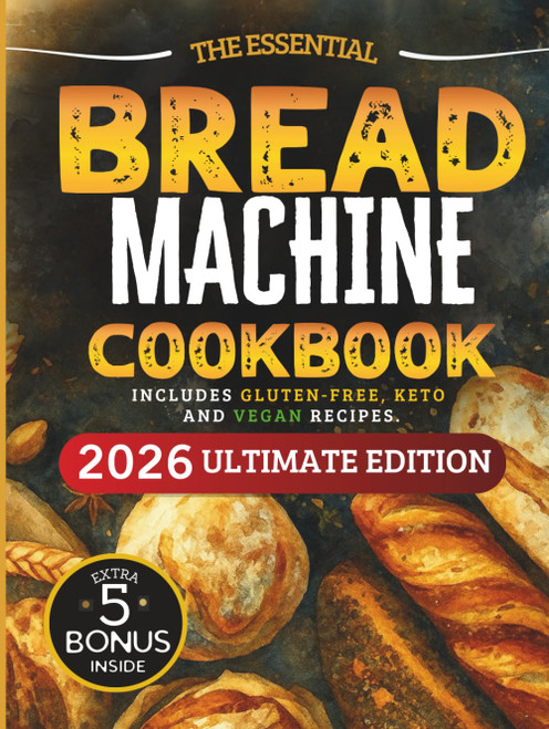 The Essential Bread Machine Cookbook for Beginners