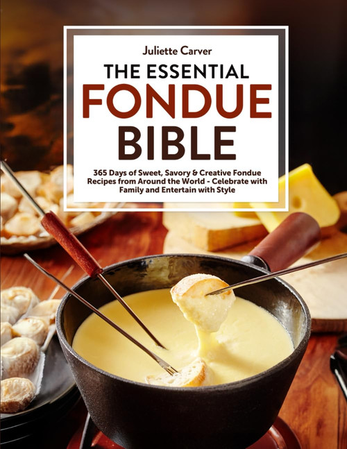 The Essential Fondue Bible: 365 Days Of Sweet