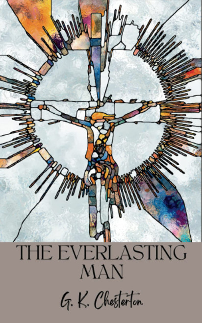 The Everlasting Man: Christian apologetics classic (Annotated)