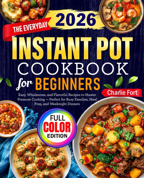 The Everyday Instant Pot Cookbook for Beginners: Easy