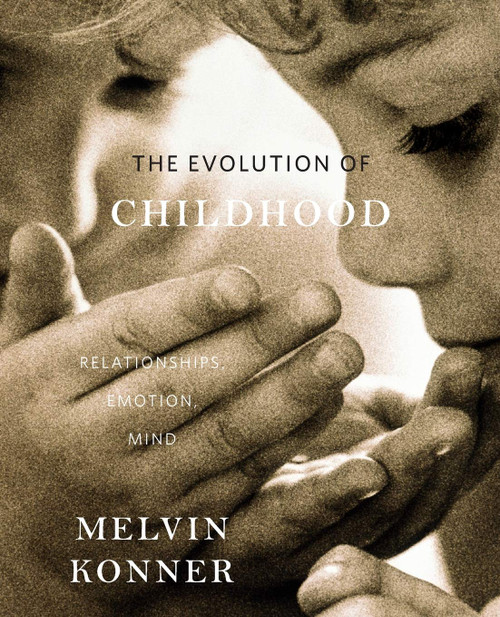 The Evolution of Childhood: Relationships, Emotion, Mind