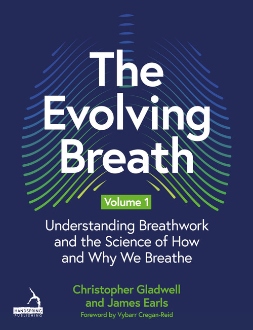 The Evolving Breath Volume 1: Understanding Breathwork and the Science of