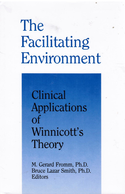 The Facilitating Environment: Clinical Applications of Winnicott's Theory