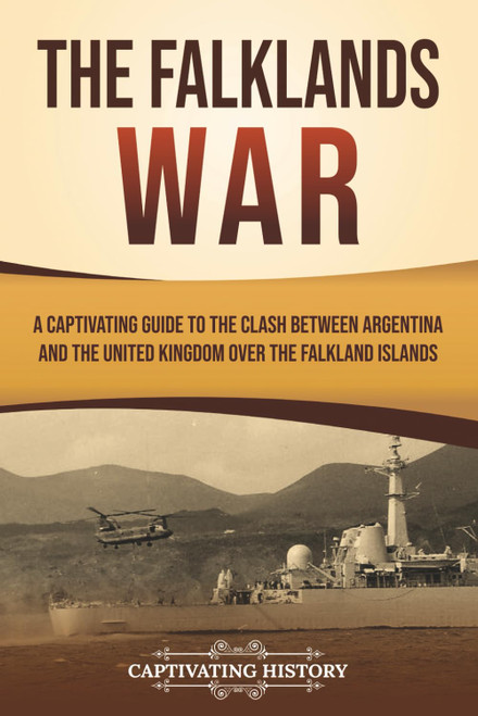 The Falklands War: A Captivating Guide to the Clash Between Argentina and
