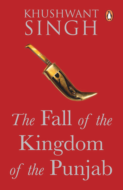 The Fall of the Kingdom of Punjab [May 15, 2017] Khushwant Singh