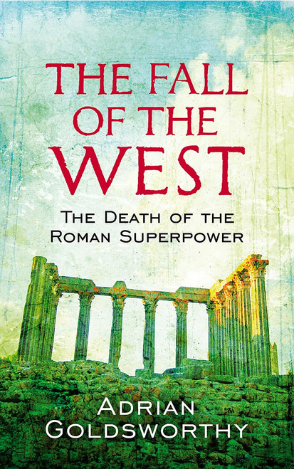 The Fall of the West: The Slow Death of the Roman Superpower