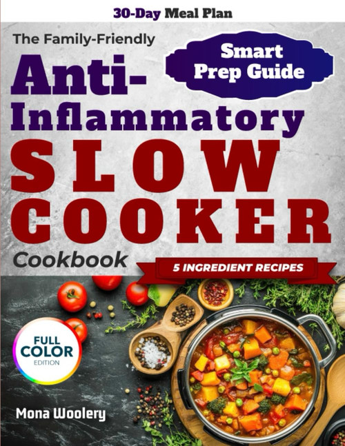 The Family-Friendly Anti-Inflammatory Slow Cooker Cookbook