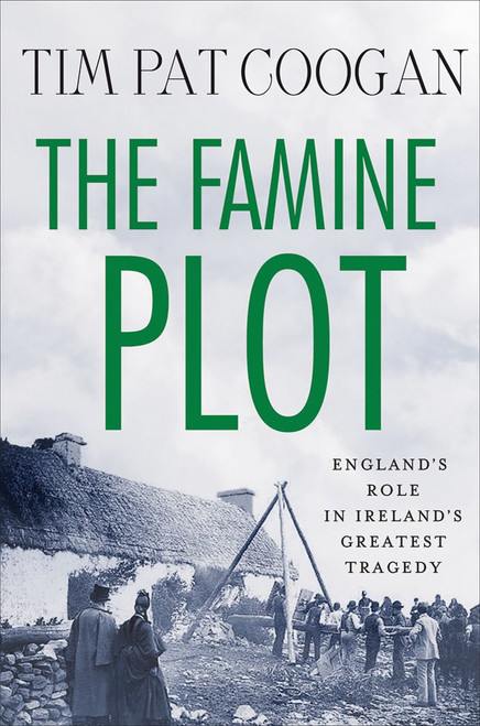 The Famine Plot: England's Role in Ireland's Greatest Tragedy