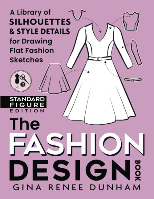 The Fashion Design Book: A Library of Silhouettes & Style Details for