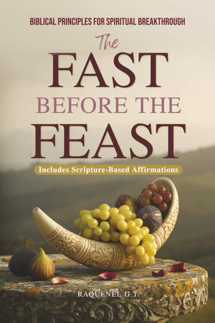 The Fast Before the Feast - Biblical Principles for Spiritual