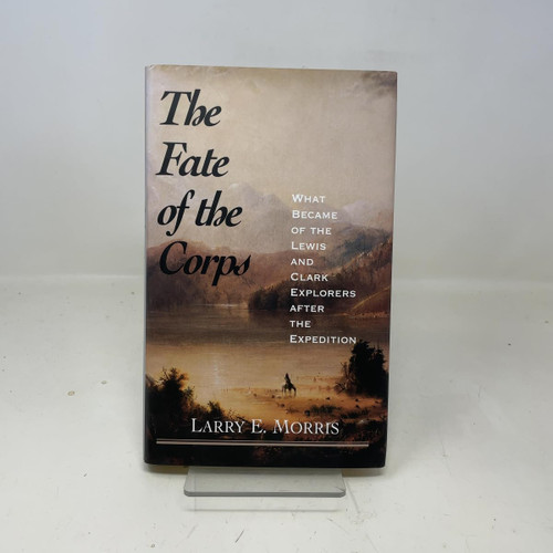 The Fate of the Corps: What Became of the Lewis and Clark Explorers After