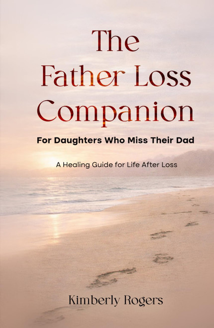 The Father Loss Companion: For Daughters Who Miss Their Dad