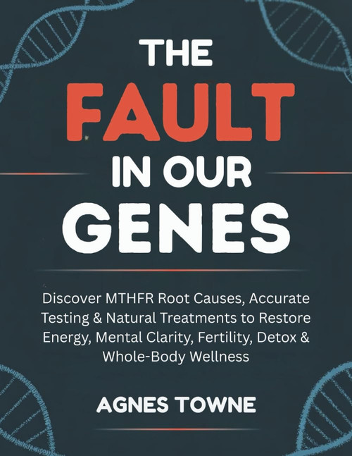 THE FAULT IN OUR GENES: Discover MTHFR Root Causes
