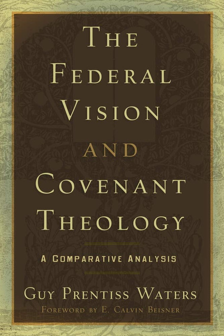 The Federal Vision and Covenant Theology: A Comparative Analysis