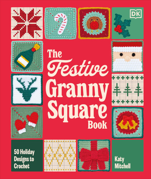 The Festive Granny Square Book: 50 Holiday Designs to Crochet