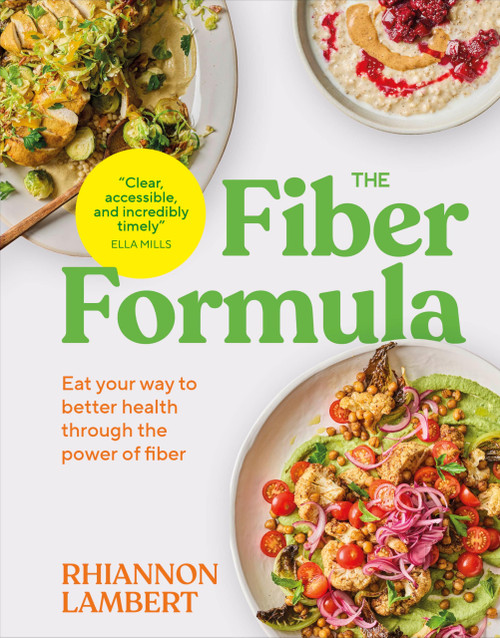 The Fiber Formula: Eat Your Way to Better Health Through the Power of