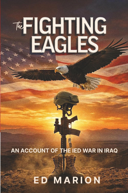 The Fighting Eagles: An Account of the IED War in Iraq