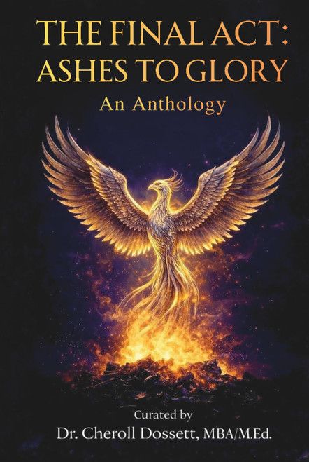 The Final Act: Ashes to Glory An Anthology: The Final Act: Stories of