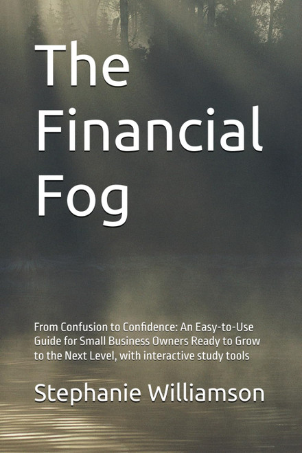 The Financial Fog: From Confusion to Confidence: An Easy-to-Use Guide for