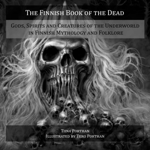 The Finnish Book of the Dead: Gods, Spirits and Creatures of the