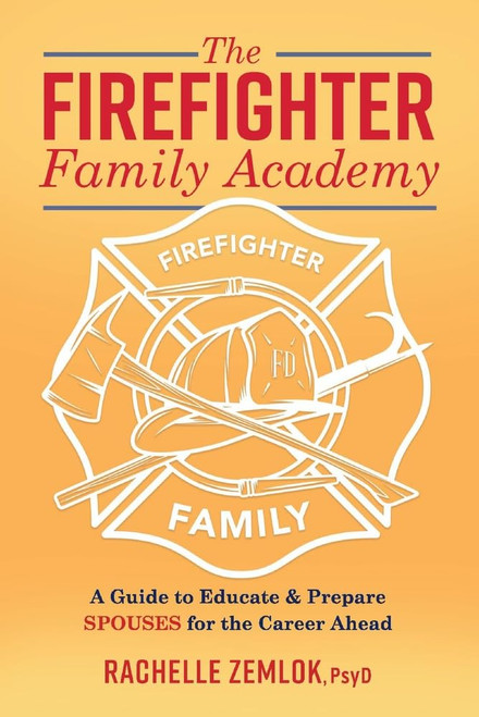 The Firefighter Family Academy: A Guide to Educate and Prepare Spouses