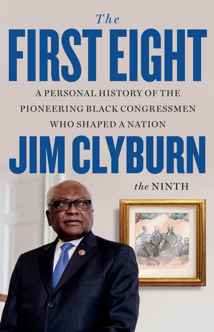 The First Eight: A Personal History of the Pioneering Black Congressmen