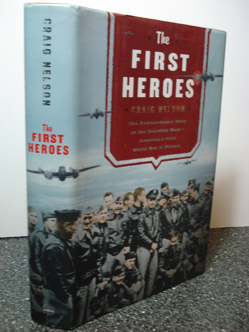 The First Heroes: The Extraordinary Story of the Doolittle Raid-