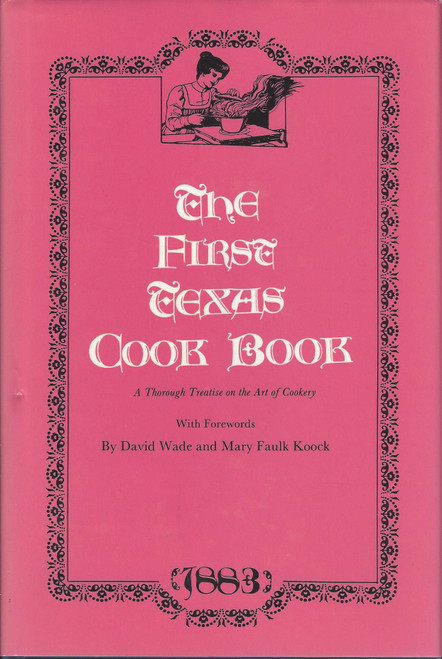 The First Texas Cook Book: A Thorough Treatise on the Art of Cookery