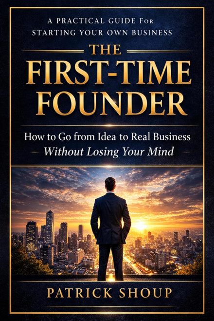 The First Time Founder: A Practical Guide to Building Your Own Business