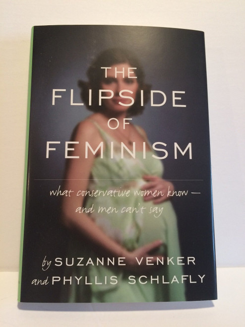 The Flipside of Feminism: What Conservative Women Know - and Men Can't Say