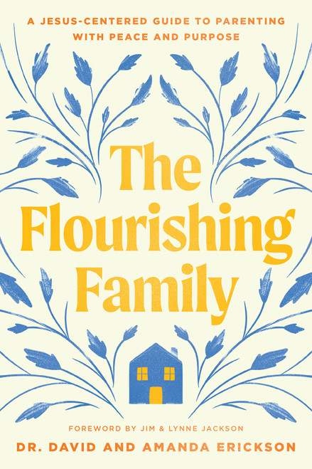 The Flourishing Family: A Jesus-Centered Guide to Parenting with Peace