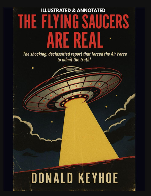 THE FLYING SAUCERS ARE REAL (Illustrated & Annotated)