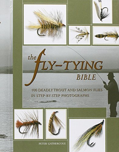 The Fly-tying Bible: 100 Deadly Trout and Salmon Flies in Step-by-step