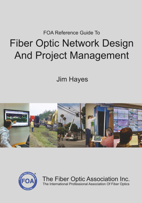 The FOA Reference Guide To Fiber Optic Network Design And Project