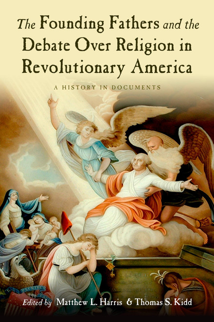 The Founding Fathers and the Debate over Religion in Revolutionary
