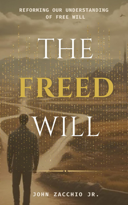 The Freed Will: Reforming our Understanding of Free Will