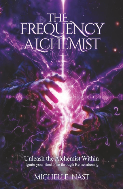 The Frequency Alchemist: Unleash the Alchemist Within Ignite your Soul