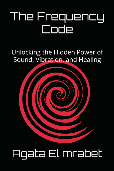 The Frequency Code: Unlocking the Hidden Power of Sound