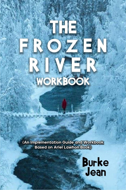 The Frozen River Workbook: (An Implementation Guide and Workbook Based on