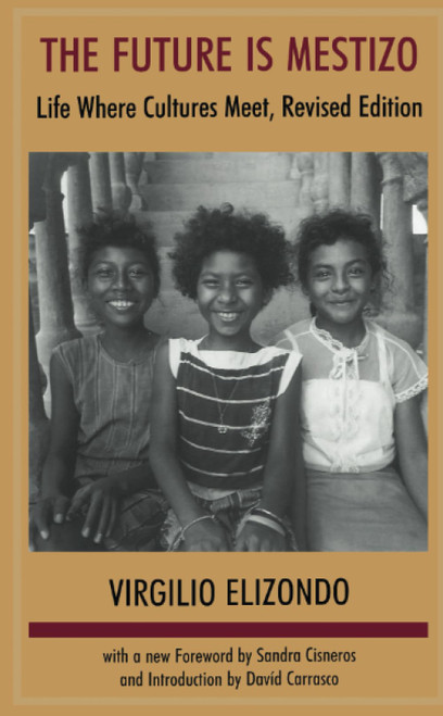 The Future is Mestizo: Life Where Cultures Meet, Revised Edition