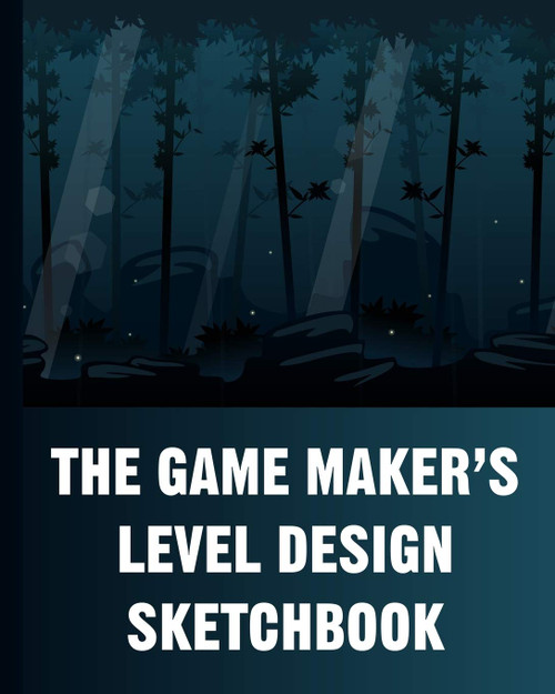 The Game Maker's Level Design Sketchbook