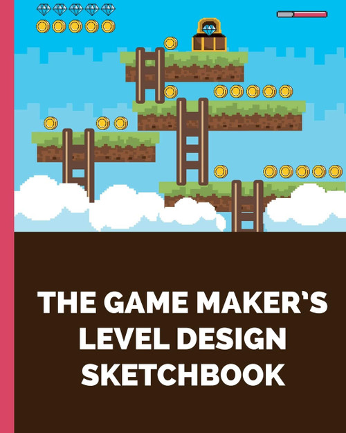 The Game Maker's Level Design Sketchbook