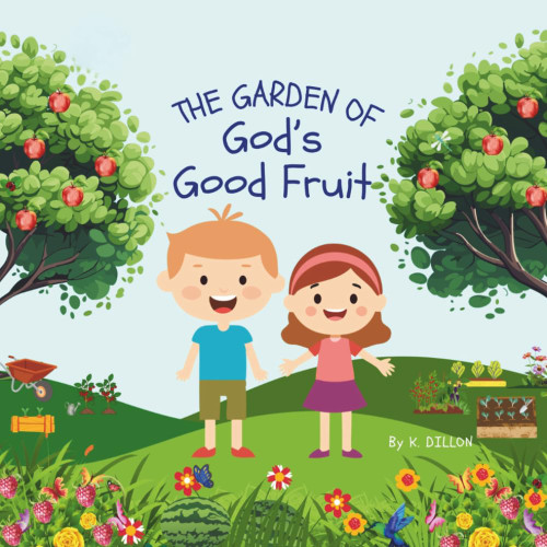 The Garden of God's Good Fruit: A Children's Book About the Fruits of the