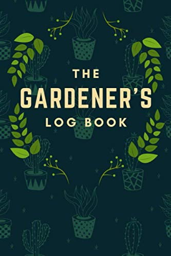 The Gardener's Log Book: Notebook for Recording Vital Plant Details |