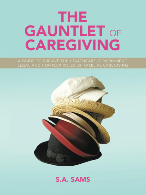 The Gauntlet of Caregiving: A Guide to Survive the Healthcare