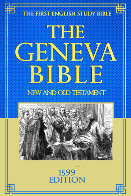 The Geneva Bible: unique among all other Bibles. It was the first Bible